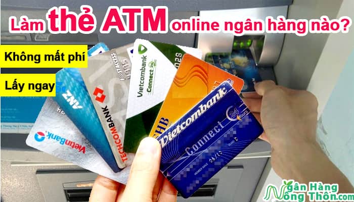 Nên Làm thẻ ATM online ngân hàng nào không mất phí