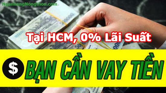 Vay Tiền Nhanh Online ở tpHCM 0% Lãi + Vay tiền nóng gấp HCM