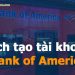 Cách tạo tài khoản Bank of America Ngân hàng tại Mỹ