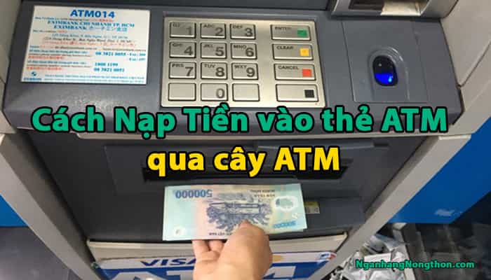 Cách Nạp Tiền vào thẻ ATM qua cây ATM