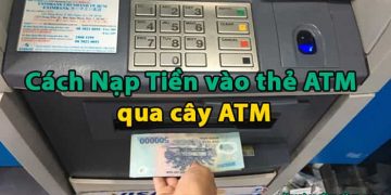 Cách Nạp Tiền vào thẻ ATM qua cây ATM
