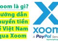 Xoom là gì? Hướng dẫn chuyển tiền về Việt Nam qua Xoom