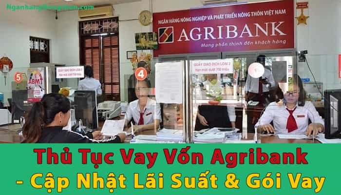 Thủ Tục Vay Vốn Ngân Hàng Agribank Mới Nhất 2020 - Lãi Suất & Gói Vay