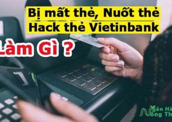 Bị mất thẻ, Nuốt thẻ, Hack thẻ ATM Vietinbank phải làm sao để mở