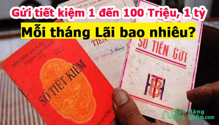 Gửi tiết kiệm 1, 3, 5, 10, 100 Triệu, 1 tỷ mỗi tháng Lãi bao nhiêu