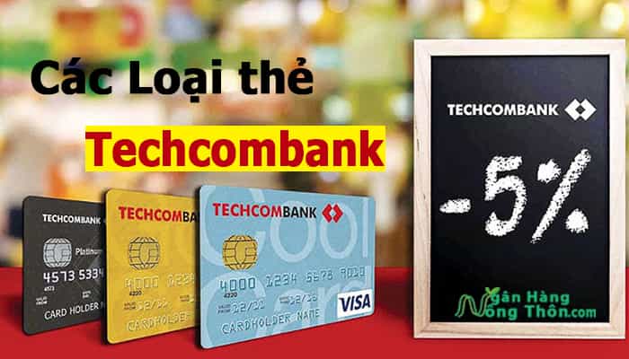 Các loại thẻ ATM, tín dụng ngân hàng Techcombank và Biểu Phí