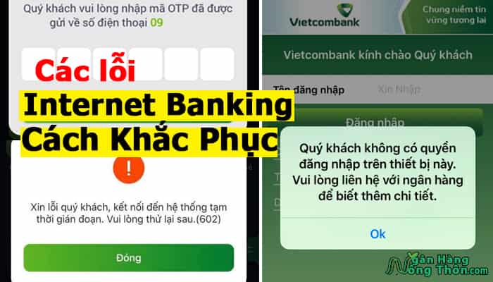Các lỗi Internet Banking, lỗi chuyển khoản ngân hàng và Cách Khắc Phục