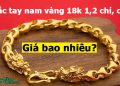 Lắc tay nam vàng 18k 1,2 chỉ, cây giá bao nhiêu, 5 mẫu đẹp nhất nên mua 2021