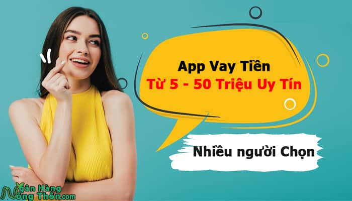 App Vay Tiền Từ 5 - 50 Triệu Uy Tín nhiều người Chọn Vay Nhất 2023 App Vay Tiền Từ 5 - 50 Triệu Uy Tín nhiều người Chọn Vay Nhất 2023
