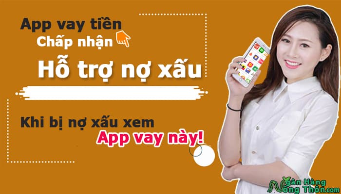 App vay tiền chấp nhận hỗ trợ nợ xấu, Khi bị nợ xấu xem App vay này App vay tiền chấp nhận hỗ trợ nợ xấu, Khi bị nợ xấu xem App vay này