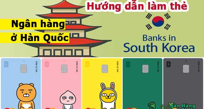 Hướng dẫn làm thẻ mới - làm lại thẻ ngân hàng ở Hàn Quốc lấy ngay 2024