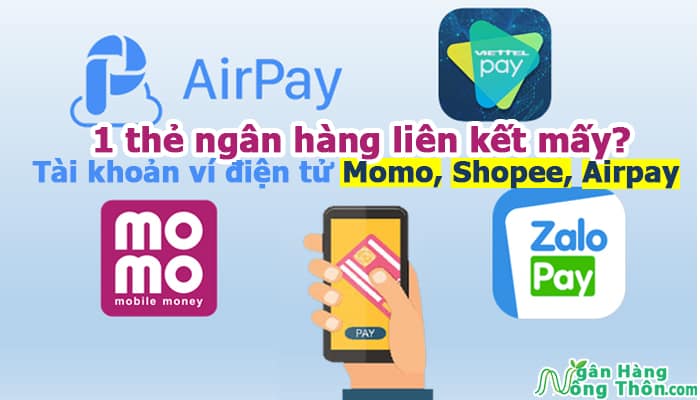 1 thẻ ngân hàng liên kết mấy tài khoản ví điện tử, Momo, Shopee, Airpay?
