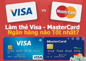 Nên làm thẻ Visa hay Mastercard của ngân hàng nào Đẹp, Tốt nhất