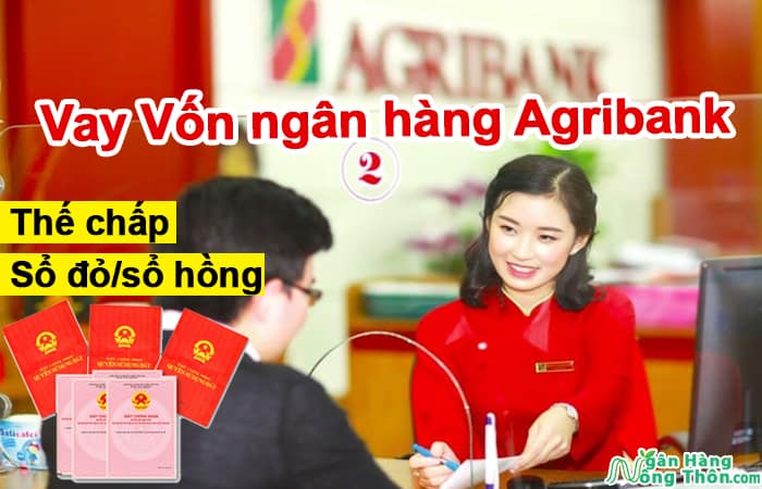 Thủ tục & Lãi suất Vay Vốn ngân hàng Agribank thế chấp sổ đỏ, sổ hồng