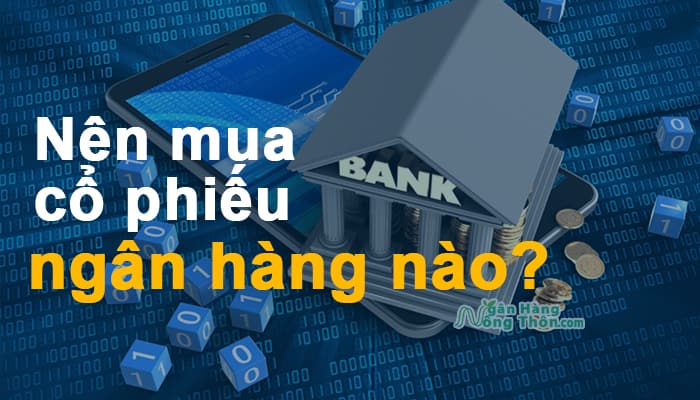 Nên mua cổ phiếu ngân hàng nào 2022? Mã cổ phiếu các ngân hàng Việt Nam