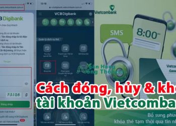 Hướng dẫn cách đóng, hủy & khóa tài khoản Vietcombank