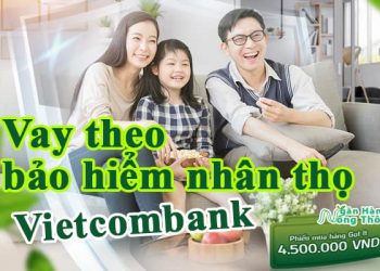 Hướng dẫn vay theo bảo hiểm nhân thọ Vietcombank