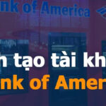 Cách tạo tài khoản Bank of America Ngân hàng tại Mỹ 2024
