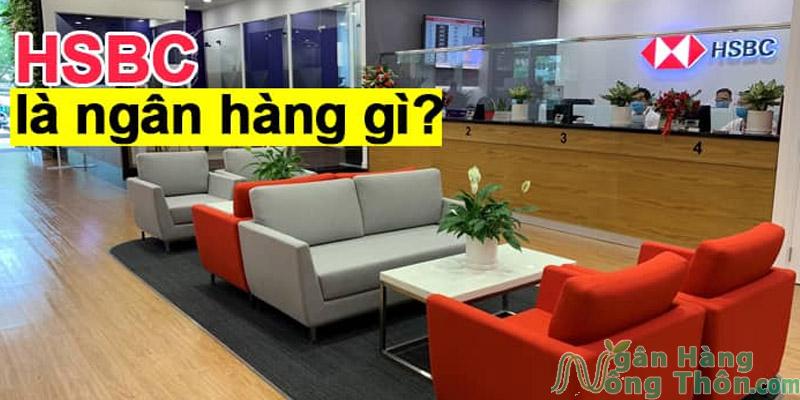 HSBC là ngân hàng gì - Ngân hàng HSBC của ai, loại ngân hàng HSBC?