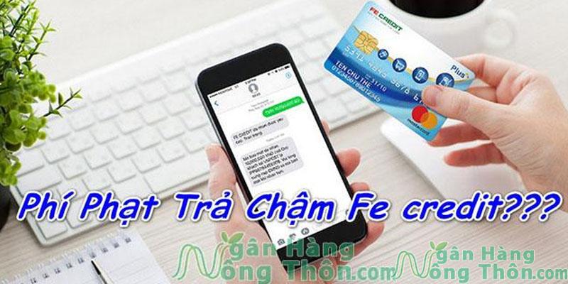 Phí phạt trả chậm thẻ tín dụng FE Credit 2024 Cách tính