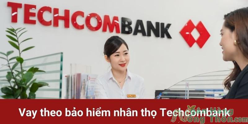 Cách vay theo bảo hiểm nhân thọ Techcombank 2024: điều kiện, thủ tục, lãi suất