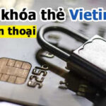 Cách Khóa Thẻ Vietinbank trên điện thoại khi bị mất, nuốt thẻ 2024