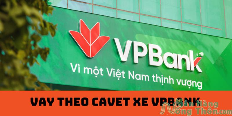 Vay theo cavet xe ở ngân hàng VPBank