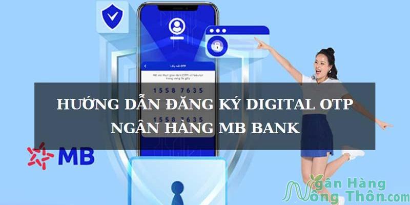 Digital OTP MBBank là gì? Cách đăng ký, lấy mã Pin và hủy sử dụng