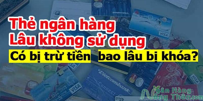 Thẻ ATM ngân hàng lâu không sử dụng