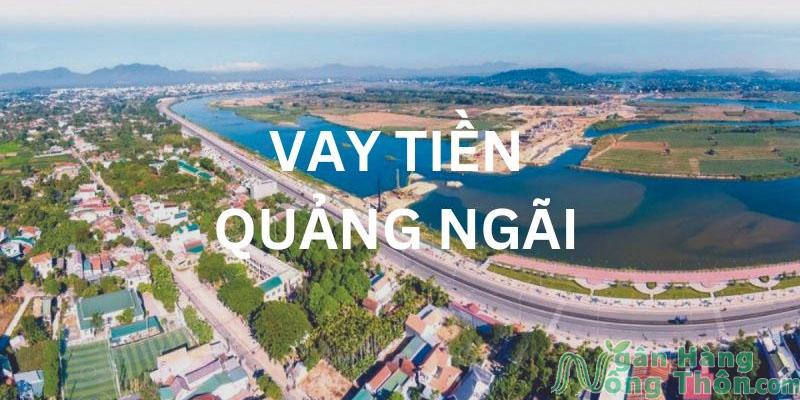 Điều kiện vay tiền nóng tại Quảng Ngãi