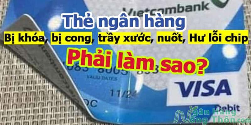 Thẻ ATM bị gãy cong, trầy xước phải làm sao?