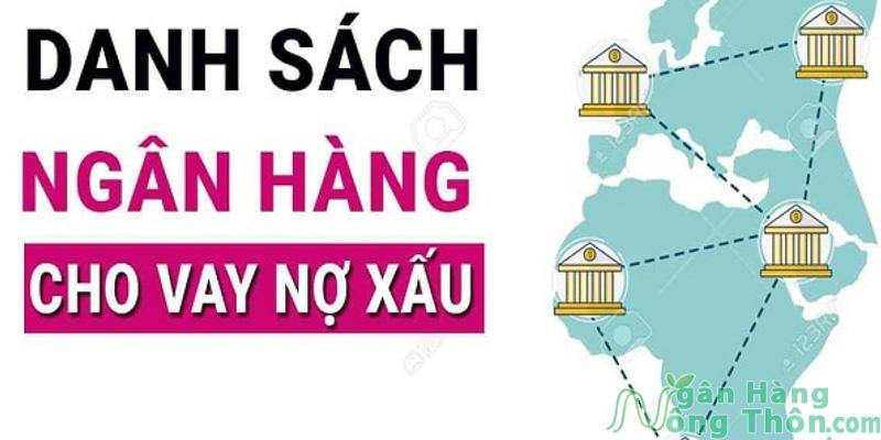 Danh sách Ngân Hàng cho Vay nợ xấu ✔️Mới nhất 2024