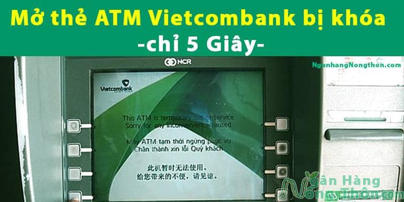Hướng Dẫn Cách mở thẻ ATM Vietcombank bị khóa chỉ 5 Giây