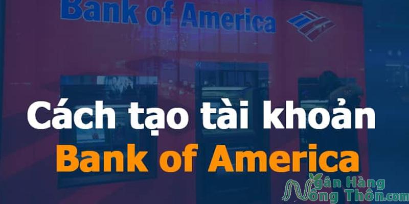 Cách tạo tài khoản Bank of America Ngân hàng tại Mỹ 2024