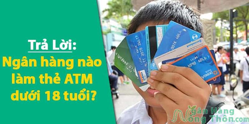 Thẻ ATM ngân hàng cho học sinh dưới 18 tuổi uy tín 2024