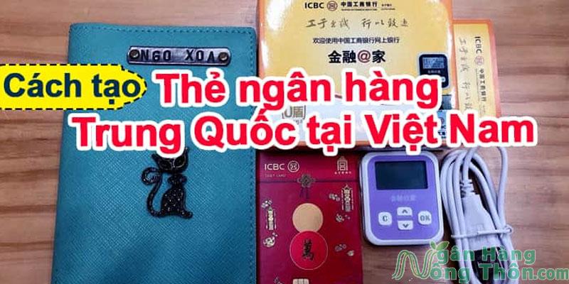 Cách tạo thẻ ngân hàng Trung Quốc tại Việt Nam: Thủ tục, chi phí, thời gian lấy
