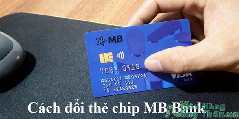 Đổi thẻ từ ATM sang thẻ chip MB Bank