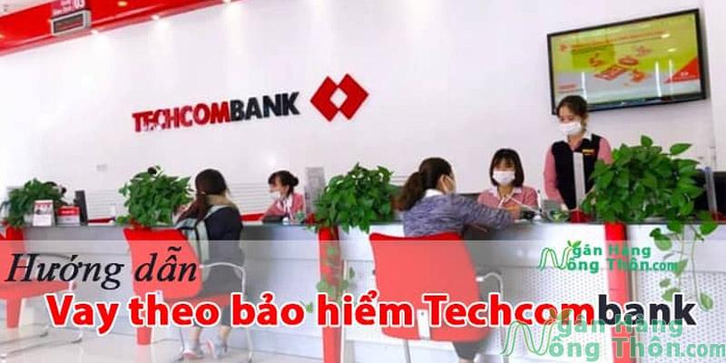 Hướng dẫn vay theo bảo hiểm nhân thọ Techcombank