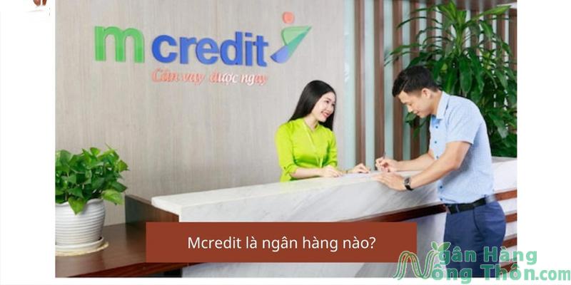 Mcredit là Ngân hàng gì? Mcredit lừa đảo vay nặng lãi không?