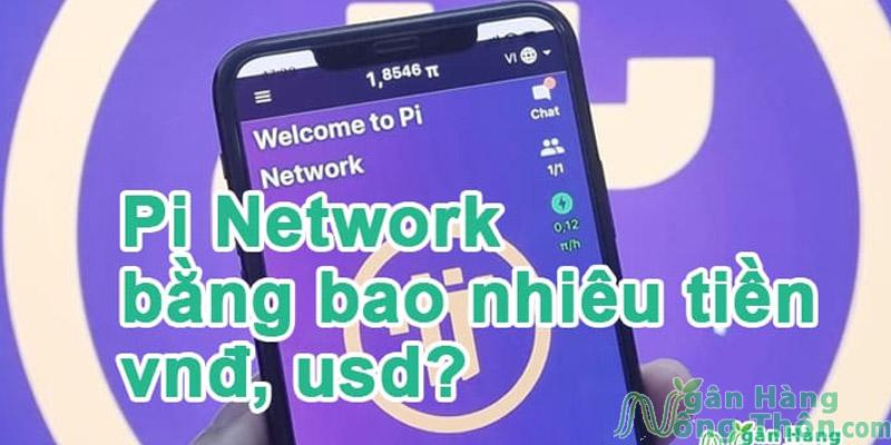 Giá 1 Pi Network bằng bao nhiêu tiền Việt, Đôla (Pi Network =to vnđ, to usd)
