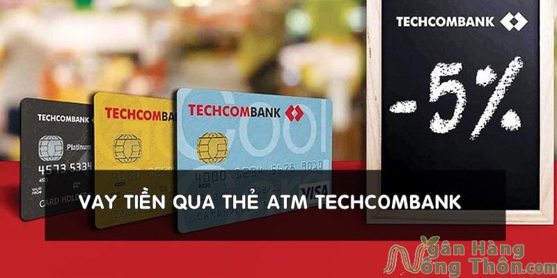 Vay tiền qua thẻ ATM Techcombank