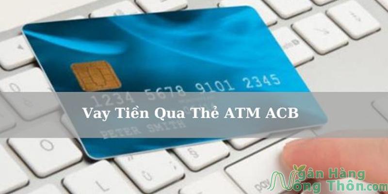 Vay tiền qua thẻ ATM ACB