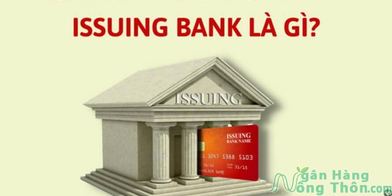Khái niệm: Issuing Bank / Ngân Hàng Phát Hành Là Gì?