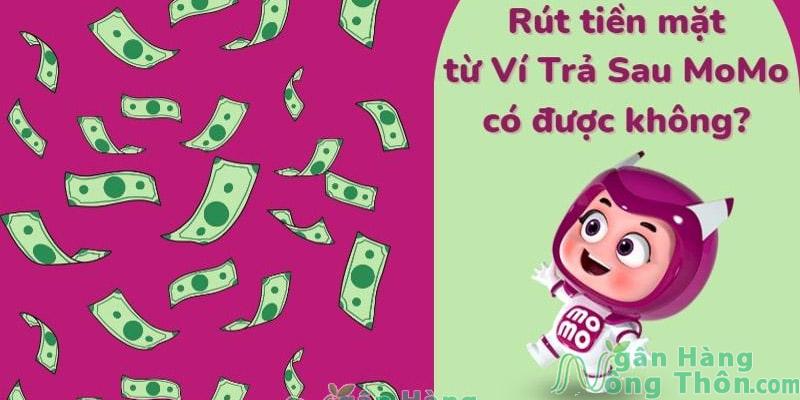 Ví trả sau Momo có rút tiền được không? Rút ở đâu? Phí rút 2024