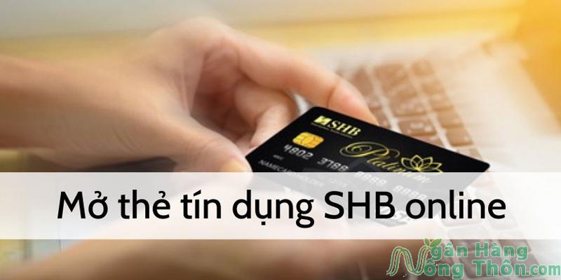 Cách mở thẻ tín dụng SHB Online 2024 Phí thường niên