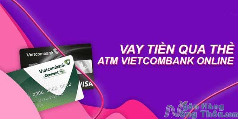 Vay tiền qua thẻ ATM Vietcombank