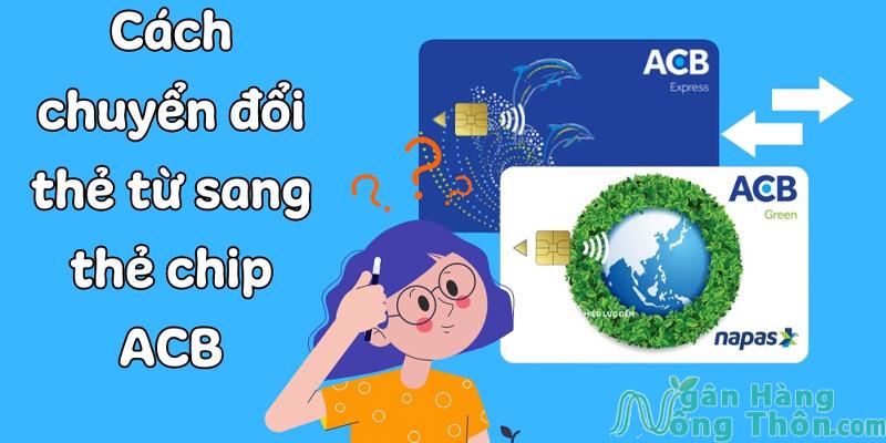 Cách đổi thẻ từ ATM sang thẻ gắn chip ACB Online 2024