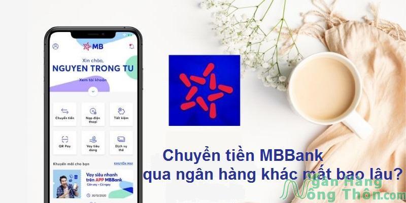 Chuyển tiền MBBank qua ngân hàng khác mất bao lâu? Hạn mức, Phí chuyển