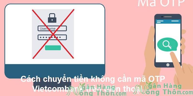 Cách chuyển tiền không cần mã OTP Vietcombank trên điện thoại