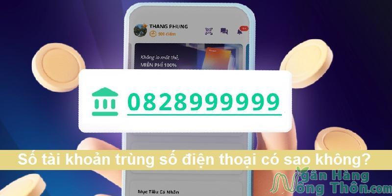 Số tài khoản trùng số điện thoại có sao không? Bị lộ thông tin không?